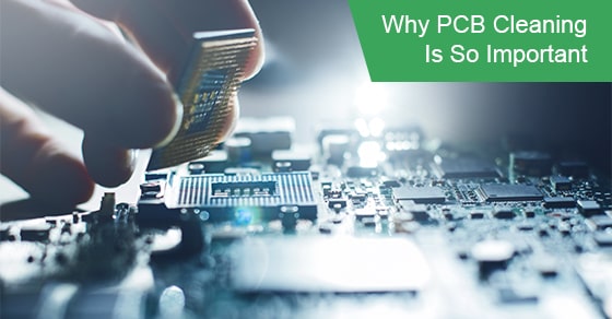 Why PCB Cleaning Is So Important