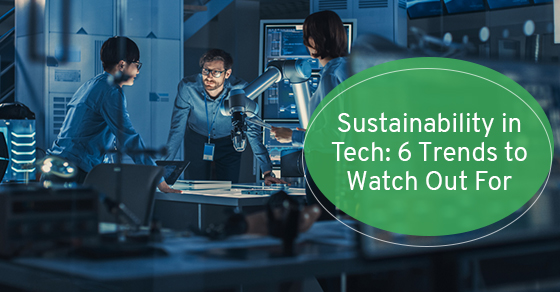 Sustainability in tech: 6 trends to watch out for