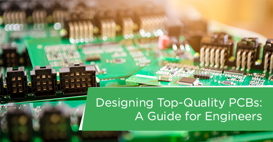 Designing top-quality PCBs: A guide for engineers