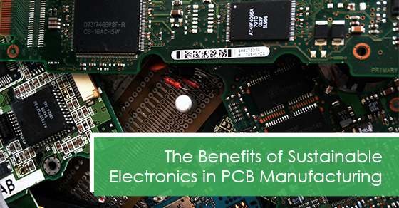 Benefits of sustainable electronics in PCB manufacturing