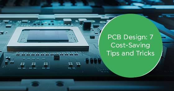 PCB design: 7 cost-saving tips and tricks