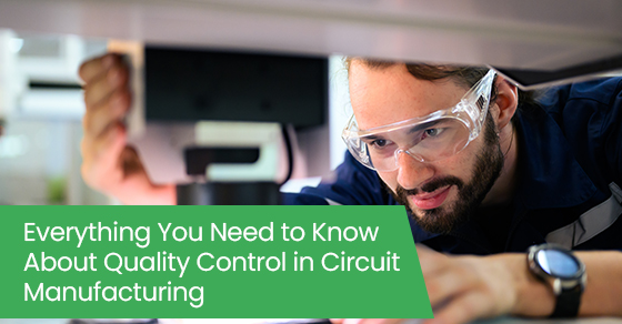 Everything you need to know about quality control in circuit manufacturing
