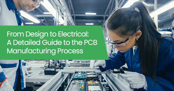 From design to electrical: A detailed guide to the PCB manufacturing process