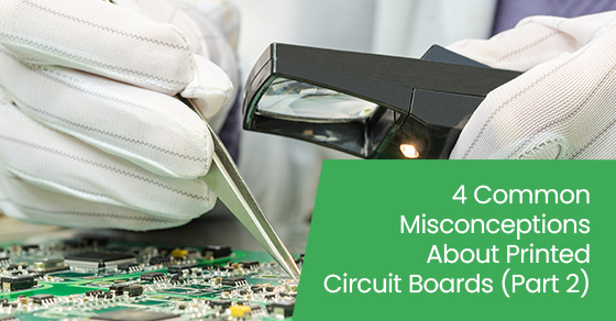 4 common misconceptions about printed circuit boards (Part 2)
