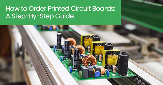How to order printed circuit boards: A step-by-step guide