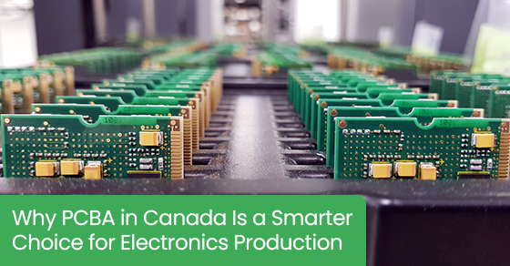 Why PCBA in Canada is a smarter choice for electronics production