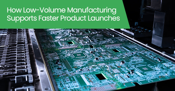 How low-volume manufacturing supports faster product launches