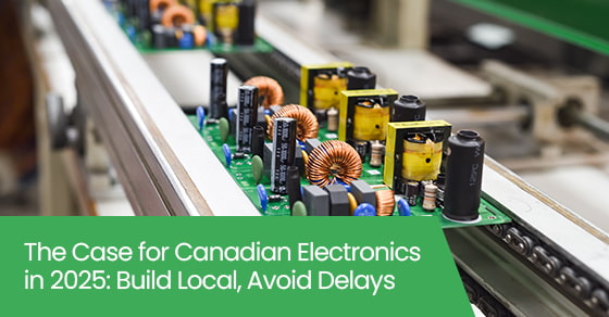 The case for Canadian electronics in 2025: Build local, avoid delays