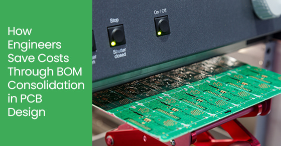 How Engineers Save Costs Through BOM Consolidation in PCB Design