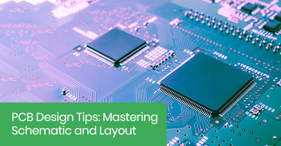 PCB design tips: Mastering schematic and layout