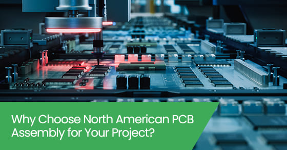 Why choose north American PCB assembly for your project?