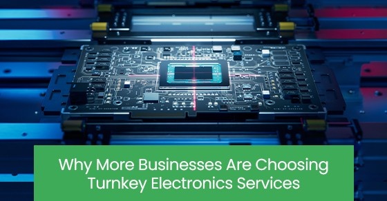 Why More Businesses Are Choosing Turnkey Electronics Services