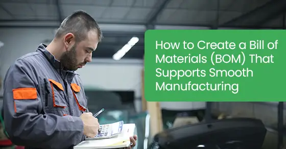 How to create a Bill of Materials (BOM) That supports smooth manufacturing