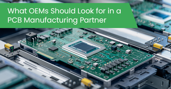 What OEMs should look for in a PCB manufacturing partner